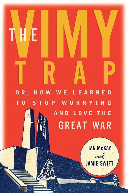 The Vimy Trap or, How We Learned To Stop Worrying and Love the Great War