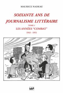 Soixante ans de journalisme littéraire tome 1 Les Années "Combat" (1945-1951)