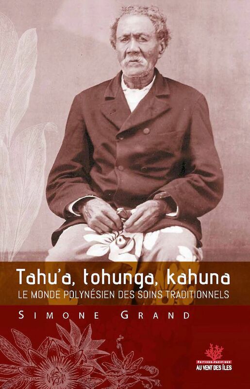 Tahu’a, tohunga, kahuna Le monde polynésien des soins traditionnels