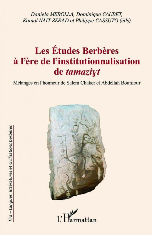 Les Études Berbères à l'ère de l'institutionnalisation de tamaziyt Mélanges en l'honneur de Salem Chaker et Abdellah Bounfour