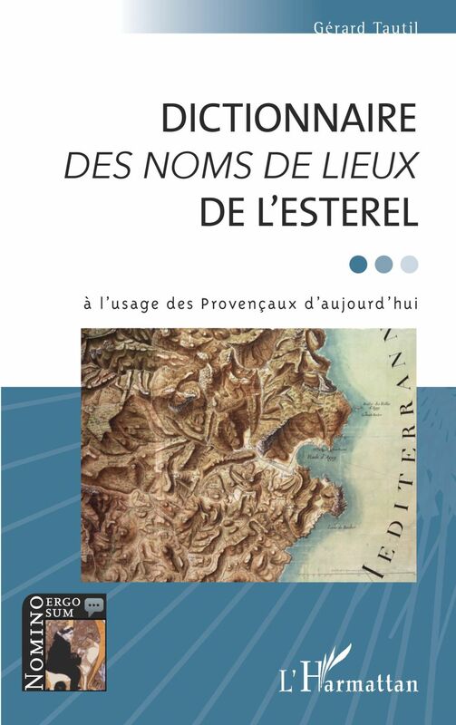 DICTIONNAIRE <em>DES NOMS DE LIEUX</em> DE L'ESTEREL à l'usage des Provençaux d'aujourd'hui