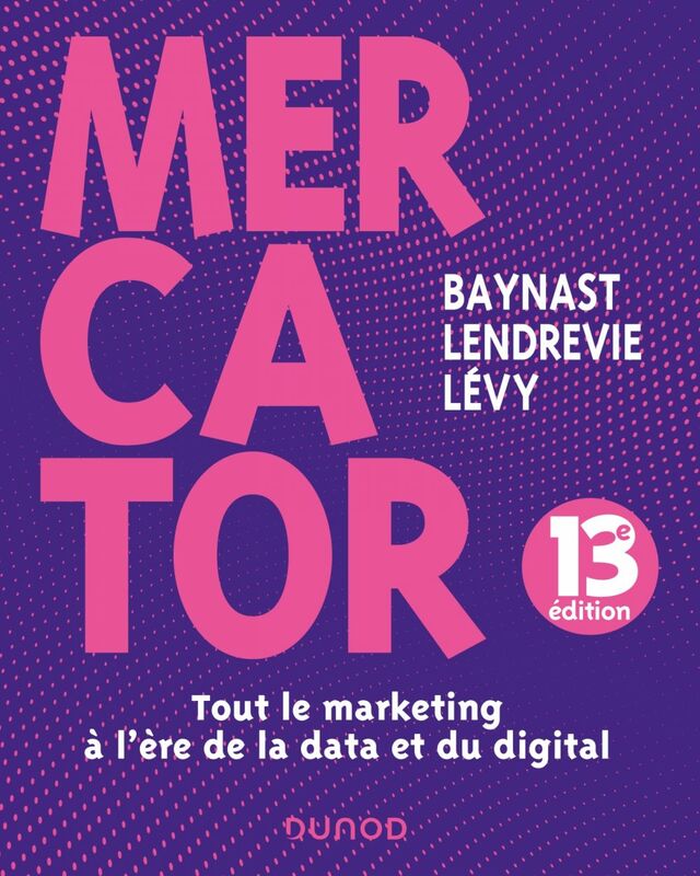 Mercator - 13e éd. Tout le marketing à l'heure de la data et du digital