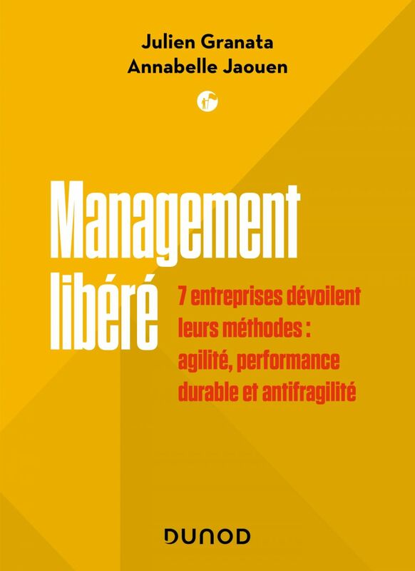 Management libéré 7 entreprises dévoilent leurs méthodes : agilité, performance durable et antifragilité