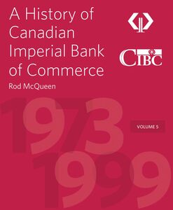 A History of Canadian Imperial Bank of Commerce Volume 5 1973–1999