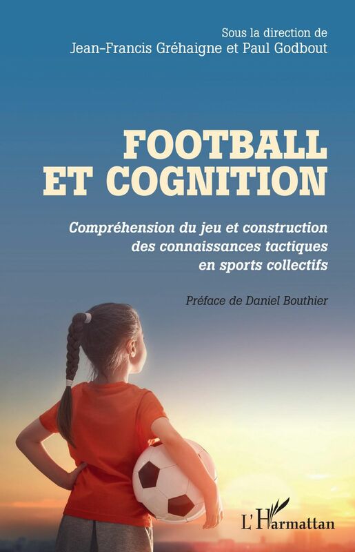 Football et cognition Compréhension du jeu et construction des connaissances tactiques en sports collectifs