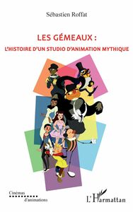 Les gémeaux L'histoire d'un studio d'animation mythique
