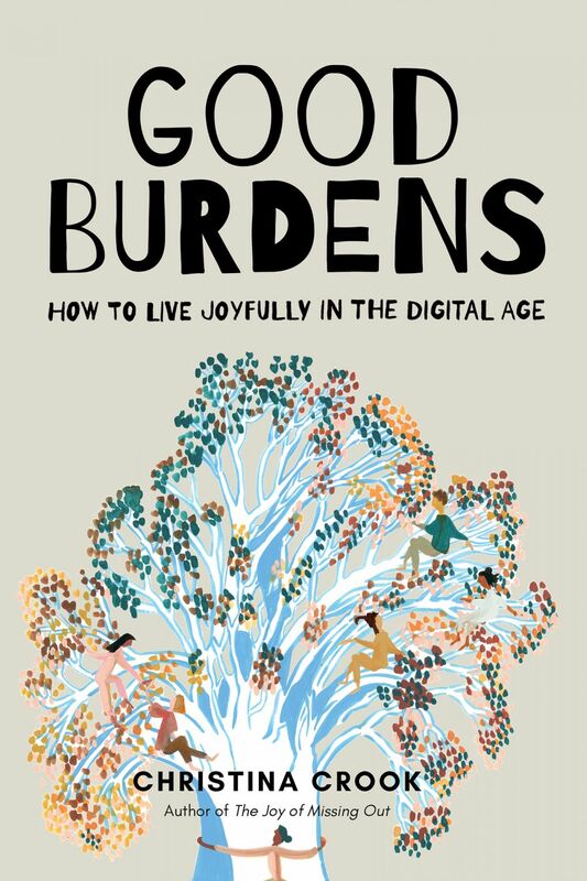 Good Burdens How to Live Joyfully in the Digital Age