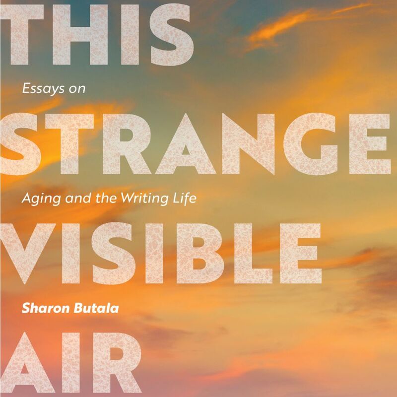 This Strange Visible Air Essays on Aging and the Writing Life