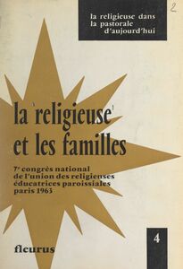 La religieuse et les familles Devant le renouveau de la pastorale familiale : position de la religieuse éducatrice paroissiale