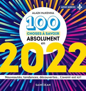 100 choses à savoir absolument en 2022 Nouveautés, tendances, découvertes... L'avenir est ici !