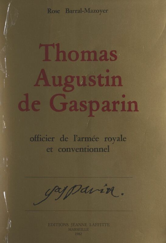 Thomas-Augustin de Gasparin, officier de l'armée royale et Conventionnel D'après sa correspondance et ses papiers inédits. Orange : 1754-1793
