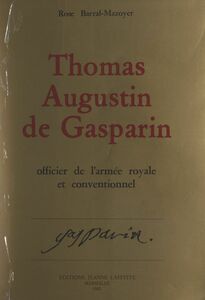 Thomas-Augustin de Gasparin, officier de l'armée royale et Conventionnel D'après sa correspondance et ses papiers inédits. Orange : 1754-1793