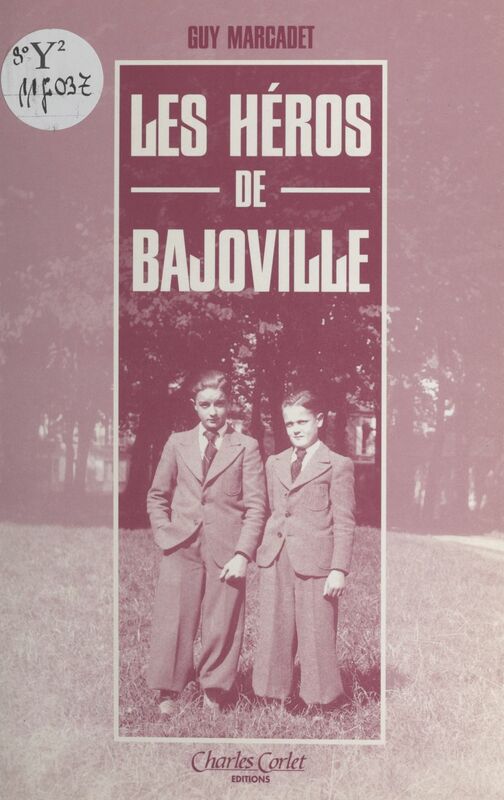 Les héros de Bajoville Chronique d'événements survenus dans une sous-préfecture de Basse-Normandie (1925-1945)