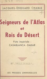 Seigneurs de l'Atlas et rois du désert Piste impériale : Casablanca-Dakar