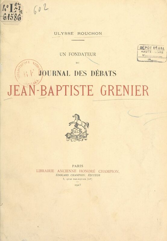 Jean-Baptiste Grenier, avocat-député de la sénéchaussée de Riom à l'Assemblée nationale, sous-préfet de Brioude, député de la Haute-Loire au Corps législatif (1753-1838) : fondateur du "Journal des débats"