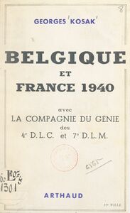 Belgique et France 1940 Avec la compagnie du génie des 4e D.L.C. et 7e D.L.M.