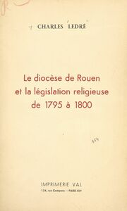 Le diocèse de Rouen et la législation religieuse, de 1795 à 1800