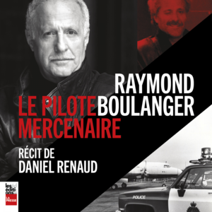 Raymond Boulanger : le pilote mercenaire