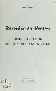 Bazoches-au-Houlme Son histoire du XIe au XXe siècle