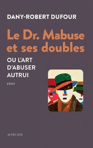 Le Dr. Mabuse et ses doubles Ou l’art d’abuser autrui