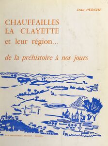 Chauffailles, La Clayette et leur région... De la Préhistoire à nos jours