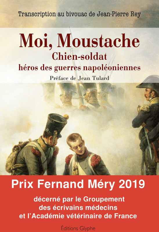 Moi, Moustache, chien-soldat, héros des guerres napoléoniennes Transcription au bivouac de Jean-Pierre Rey