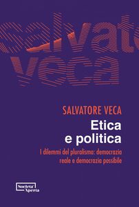 Etica e politica dilemmi del pluralismo: democrazia reale e democrazia possibile