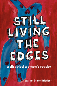 Still Living the Edges: A Disabled Women's Reader A Disabled Women's Reader