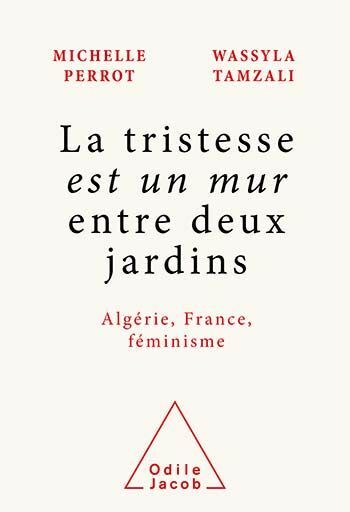 La tristesse est un mur entre deux jardins Algérie, France, féminisme