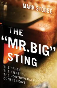 The “Mr. Big” Sting The Cases, the Killers, the Controversial Confessions
