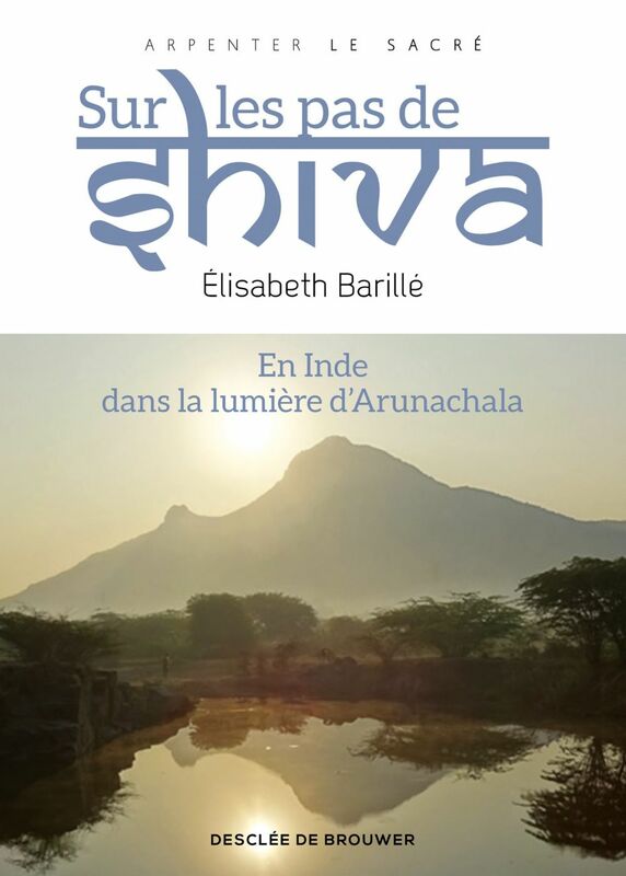 Sur les pas de Shiva En Inde, dans la lumière d' Arunachala