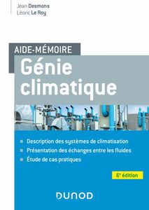 Aide-mémoire Génie climatique - 6e éd. Description des systèmes, présentation des fluides frigorigènes, étude de cas pratiques