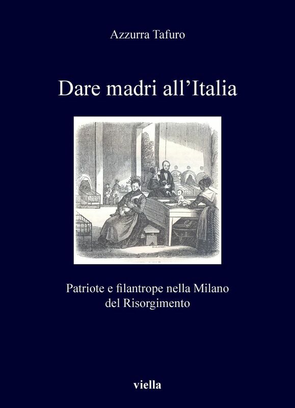 Dare madri all’Italia Patriote e filantrope nel Risorgimento (1848-1871)