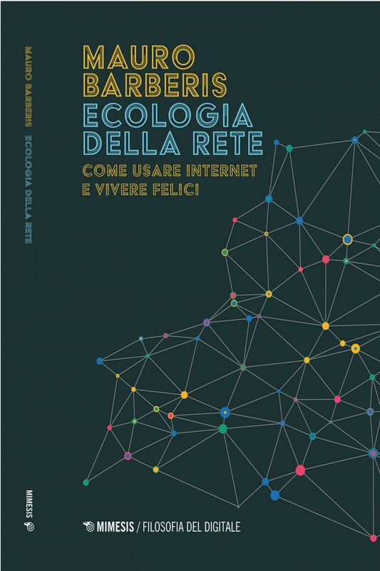 Ecologia della rete Come usare internet e vivere felici