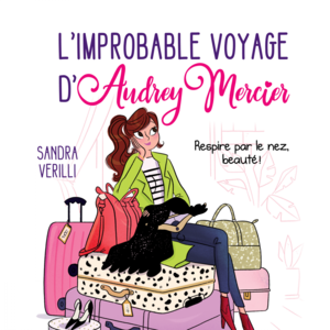 L'improbable voyage d'Audrey Mercier : Tome 1 Respire par le nez, beauté!