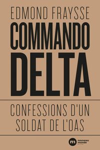Commando Delta Confessions d'un soldat de l'OAS