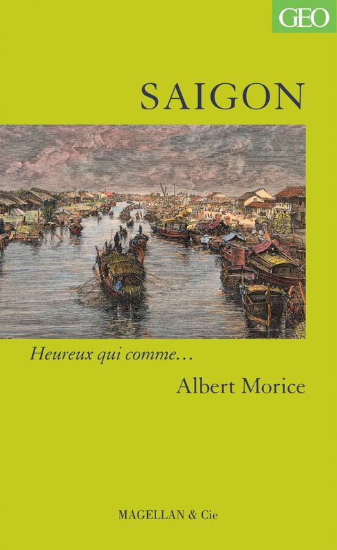 Saigon Heureux qui comme… Albert Morice