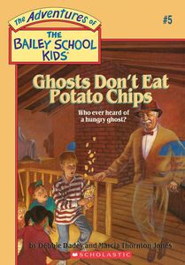 Ghosts Don't Eat Potato Chips (The Bailey School Kids #5)