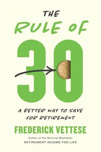 The Rule of 30 A Better Way to Save for Retirement