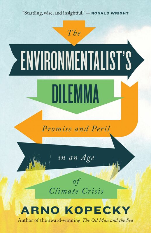 The Environmentalist's Dilemma Promise and Peril in an Age of Climate Crisis