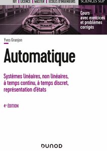 Automatique - 4e éd. Systèmes linéaires, non linéaires, à temps continu, à temps discret, représentation d'états...