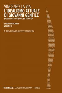 L'idealismo attuale di Giovanni Gentile Saggio di esposizione sistematica - STUDI GENTILIANI I - VOLUME II