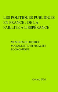 Les Politiques Publiques en France : de la faillite à l'espérance Mesures de justice sociale et d'efficacité économique