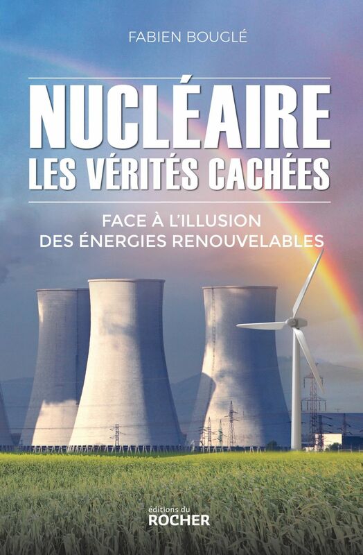 Nucléaire : les vérités cachées Face à l'illusion des énergies renouvelables