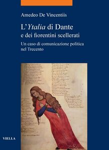 L’Ytalia di Dante e dei fiorentini scellerati Un caso di comunicazione politica nel Trecento