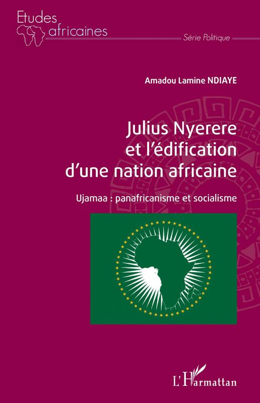 Julius Nyerere et l'édification d'une nation africaine Ujamaa : panafricanisme et socialisme