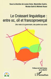 Le Croissant linguistique : entre oc, oil et francoprovençal Des mots à la grammaire, des parlers aux aires