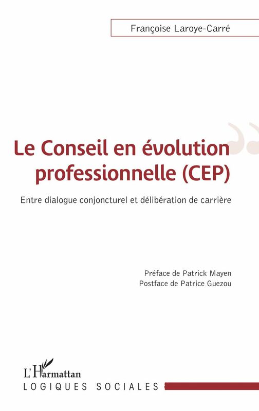 Le conseil en évolution professionnelle (CEP) Entre dialogue conjoncturel et délibération de carrière