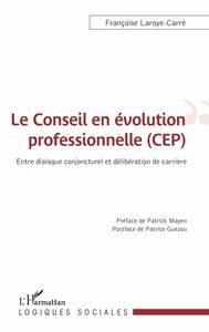 Le conseil en évolution professionnelle (CEP) Entre dialogue conjoncturel et délibération de carrière