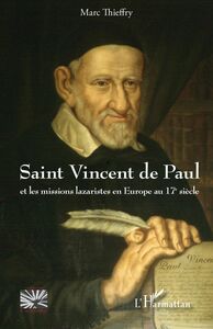 Saint Vincent de Paul Et les missions lazaristes en Europe au 17e siècle
